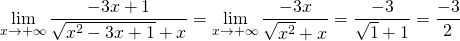 \lim\limits_{x\rightarrow +\infty}\dfrac{-3x+1}{\sqrt{x^2-3x+1}+x}=\lim\limits_{x\rightarrow +\infty}\dfrac{-3x}{\sqrt{x^2}+x}=\dfrac{-3}{\sqrt{1}+1}=\dfrac{-3}{2}