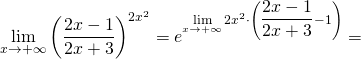 \lim\limits_{x\rightarrow +\infty}\left(\dfrac{2x-1}{2x+3}\right)^{2x^2}=e^{\lim\limits_{x\rightarrow +\infty}2x^2\cdot\left(\dfrac{2x-1}{2x+3}-1\right)}=