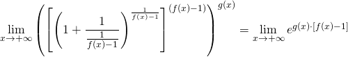 \lim\limits_{x\rightarrow +\infty}\left(\left[\left(1+\dfrac{1}{\frac{1}{f(x)-1}}\right)^{\frac{1}{f(x)-1}}\right]^{(f(x)-1)}\right)^{g(x)}=\lim\limits_{x\rightarrow +\infty}e^{g(x)\cdot [f(x)-1] }